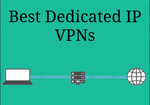 Dedicated IP VPN – Best VPN for Static IP Address