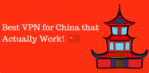 The Best VPN for China that Actually Work in 2020
