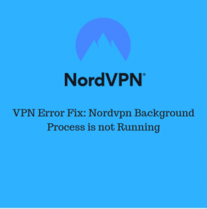 Nordvpn Background Process is not Running Fix Error