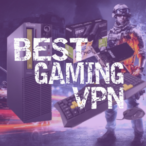 VPN for Gaming – Reduce Lags and Pings with Best Gaming VPN