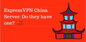 ExpressVPN China Server: Do they have one?