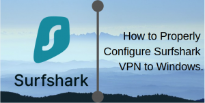 How to Properly Configure SurfShark VPN to windows 10?