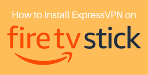How to Install ExpressVPN on FireStick – Under 2 Minutes Setup Guide